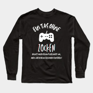 Ein Tag ohne Zocken? (deutsch) Long Sleeve T-Shirt